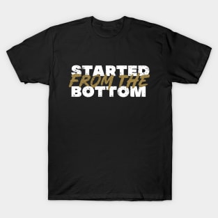 Started from the bottom T-Shirt